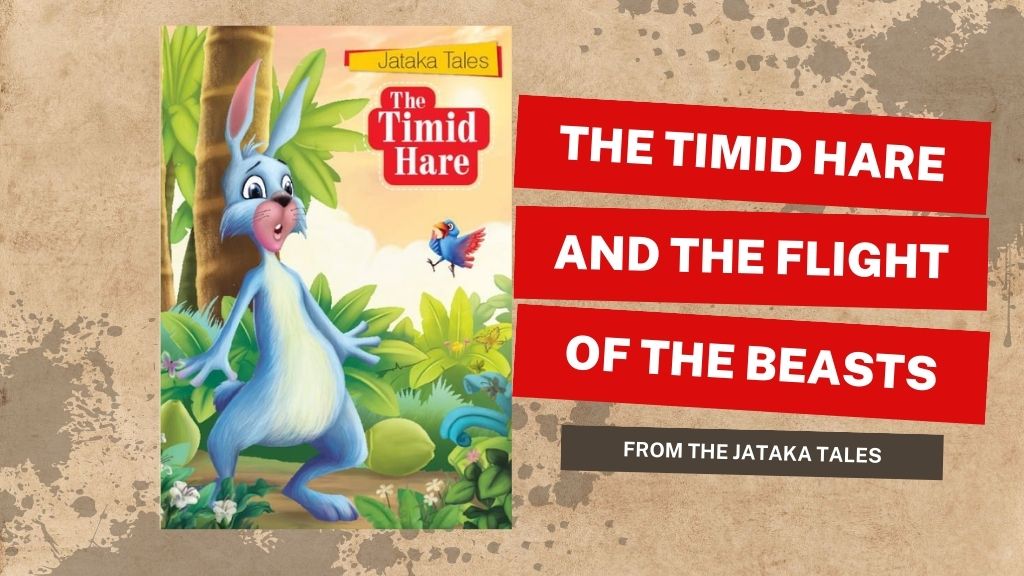 "The Timid Hare and the Flight of the Beasts", from the Jataka Tales
