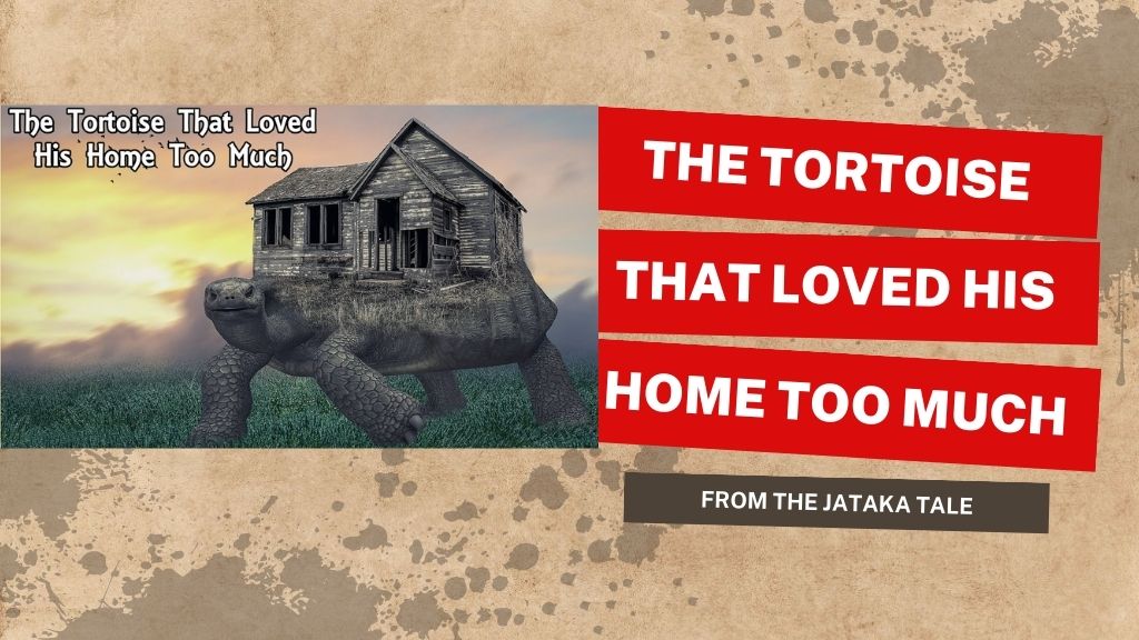"The Tortoise that Loved his Home too much", from the Jataka Tale