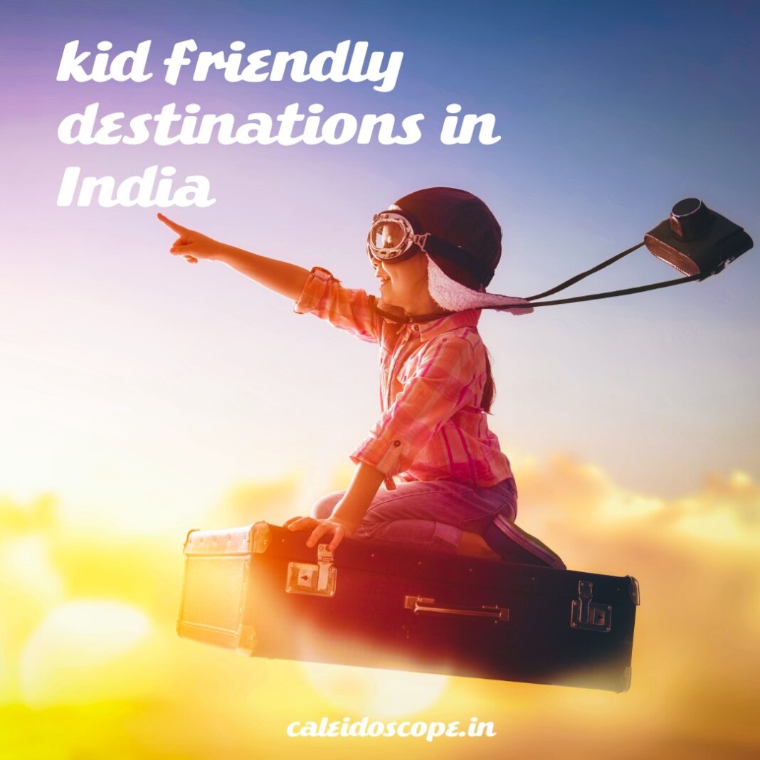 Kid Friendly Destinations in India for Fun, Culture and Adventure